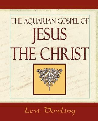 The Aquarian Gospel - 1919 by Dowling Levi, Levi