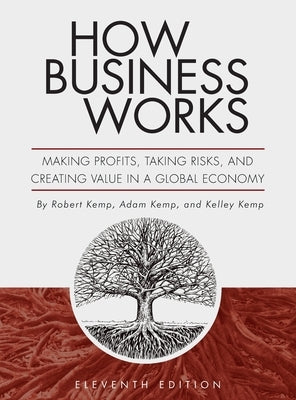 How Business Works: Making Profits, Taking Risks, and Creating Value in a Global Economy by Kemp, Robert