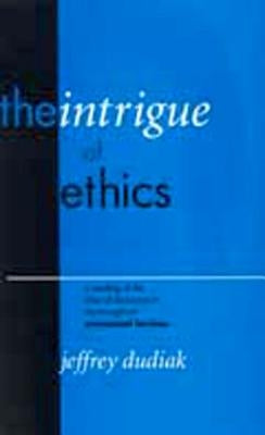 The Intrigue of Ethics: A Reading of the Idea of Discourse in the Thought of Emmanuel Levinas by Dudiak, Jeffrey