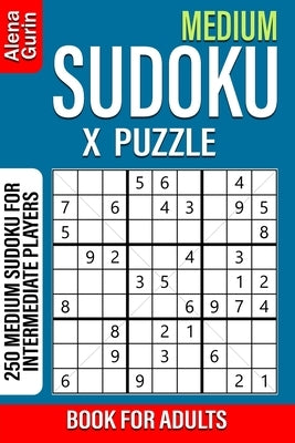 Medium Sudoku X Puzzle Book for Adults: 250 Medium Sudoku For Intermediate Players by Gurin, Alena