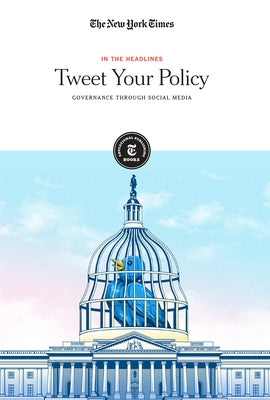 Tweet Your Policy: Governance Through Social Media by Editorial Staff, The New York Times