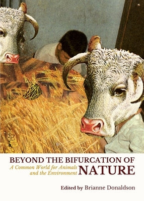 Beyond the Bifurcation of Nature: A Common World for Animals and the Environment by Donaldson, Brianne
