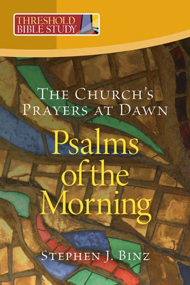 Psalms of the Morning by Binz, Stephen J.
