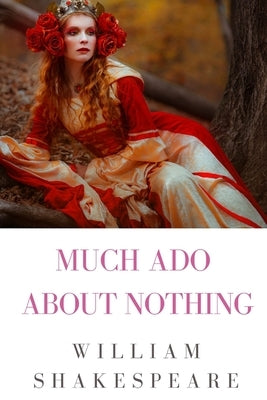 Much Ado About Nothing by Shakespeare, William