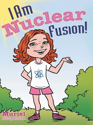 I Am Nuclear Fusion! by Fitzpatrick, Muriel