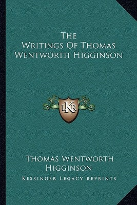 The Writings Of Thomas Wentworth Higginson by Higginson, Thomas Wentworth