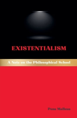Existentialism: A Note on the Philosophical School by Malleus, Pons
