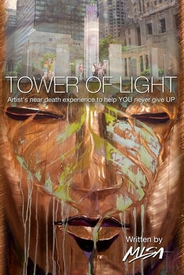 Tower of Light: Artist's near-death experience to help YOU never give UP by Art, Misa