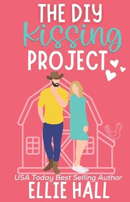 The DIY Kissing Project: Feel good friendships, heartwarming, southern, small town romantic comedy by Hall, Ellie
