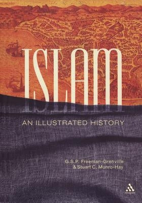 Islam: An Illustrated History by Freeman-Grenville, Greville Stewart Park