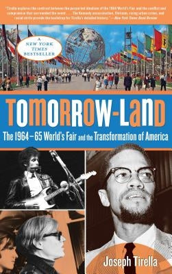 Tomorrow-Land: The 1964-65 World's Fair and the Transformation of America by Tirella, Joseph