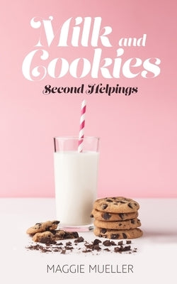 Milk and Cookies: Second Helpings by Mueller, Maggie