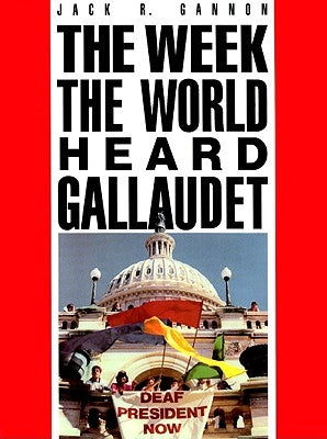 The Week the World Heard Gallaudet by Gannon, Jack R.