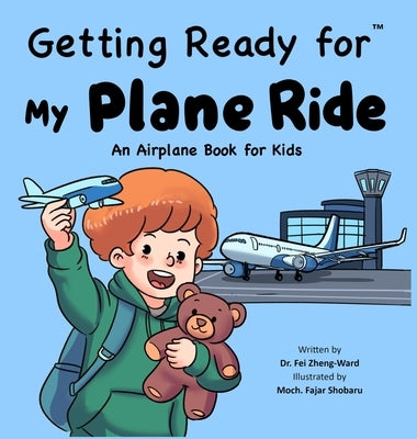 Getting Ready for My Plane Ride: An Airplane Book for Toddlers and Kids by Zheng-Ward, Fei