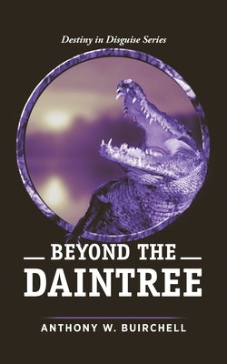 Beyond the Daintree: Into New World by Buirchell, Anthony W.