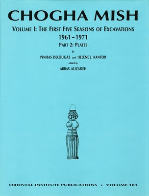 Chogha Mish. Volume 1: The First Five Seasons of Excavations, 1961-1971 by Alizadeh, Abbas