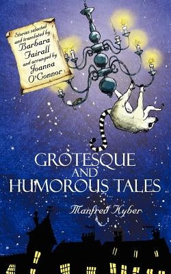 Grotesque and Humorous Tales by Kyber, Manfred