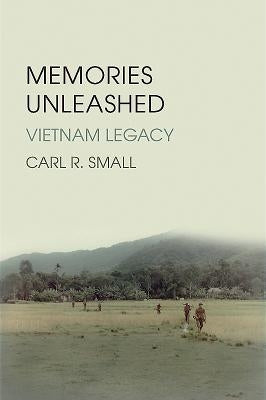 Memories Unleashed: Vietnam Legacy by Small, Carl Rudolph