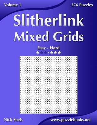 Slitherlink Mixed Grids - Easy to Hard - Volume 1 - 276 Puzzles by Snels, Nick