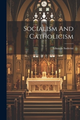 Socialism And Catholicism by Soderini, Eduardo