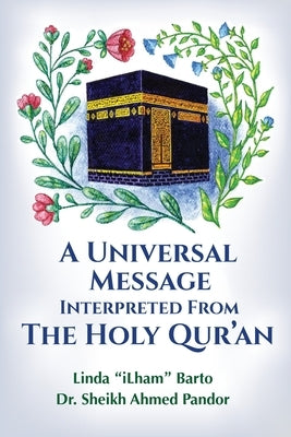 A Universal Message Interpreted from the Holy Qur'an by Barto, Linda