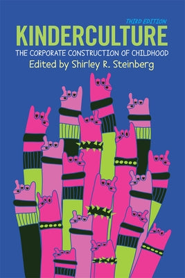 Kinderculture: The Corporate Construction of Childhood by R. Steinberg, Shirley