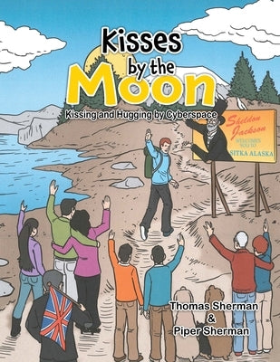Kisses by the Moon: Kissing and Hugging by Cyberspace: Kissing and Hugging by Cyberspace by Sherman, Thomas