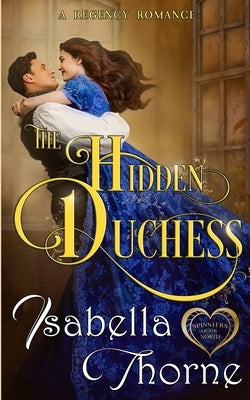 The Hidden Duchess: A Regency Romance by Thorne, Isabella