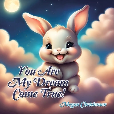 You Are My Dream Come True! by Christensen, Megan