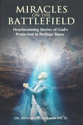 Miracles on the Battlefield: Heartwarming Stories of God's Protection in Perilous Times by Roberts, Kruz R.