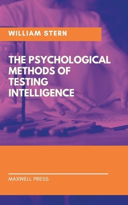The Psychological Methods of Testing Intelligence by Stern, William
