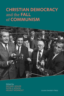 Christian Democracy and the Fall of Communism by Gehler, Michael
