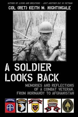 A Soldier Looks Back: Memories and Reflections of a Combat Veteran, from Normandy to Afghanistan by Nightingale, Keith M.