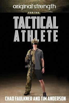 Original Strength for the Tactical Athlete by Faulkner, Chad