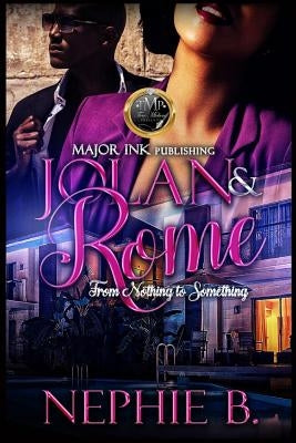 Jolan & Rome: From Nothing To Something by B, Nephie