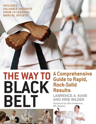 The Way to Black Belt: A Comprehensive Guide to Rapid, Rock-Solid Results by Kane, Lawrence a.