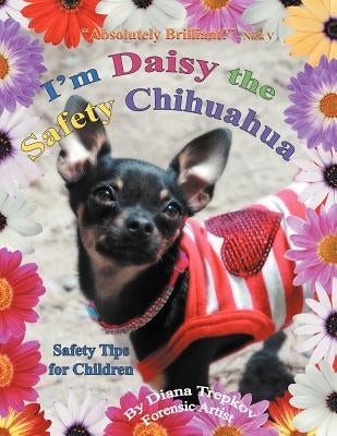 I'm Daisy the Safety Chihuahua: Safety Tips for Children by Trepkov, Diana