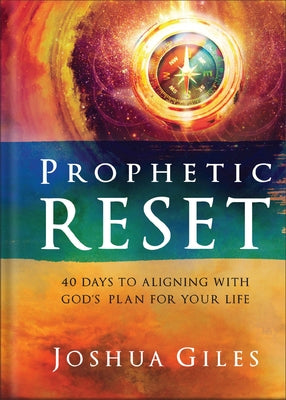 Prophetic Reset: 40 Days to Aligning with God's Plan for Your Life by Giles, Joshua