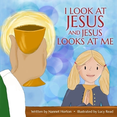 I Look at Jesus and Jesus Looks at Me by Read, Lucy