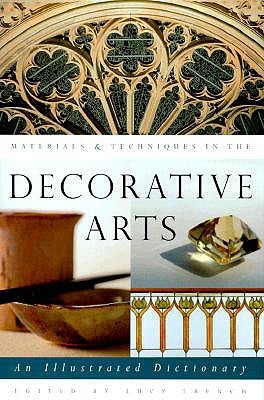 Materials & Techniques in the Decorative Arts: An Illustrated Dictionary by Trench, Lucy