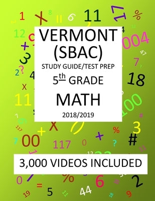 5th Grade VERMONT SBAC, 2019 MATH, Test Prep: : 5th Grade VERMONT SMARTER BALANCED ASSESSMENT CONSORTIUM TEST 2019 MATH Test Prep/Study Guide by Shannon, Mark