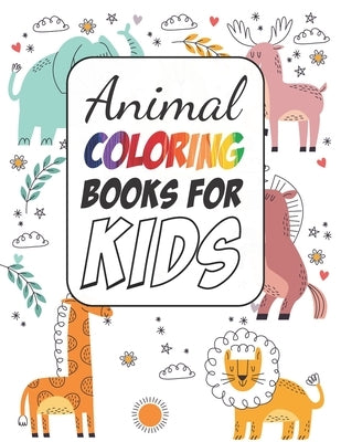 Animals Coloring Books for Boys and Girls: Aged 2-4 by Hossen, Goljar