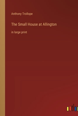 The Small House at Allington: in large print by Trollope, Anthony