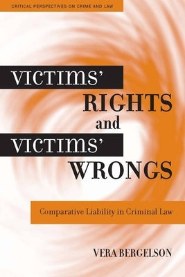 Victims' Rights and Victims' Wrongs: Comparative Liability in Criminal Law by Bergelson, Vera