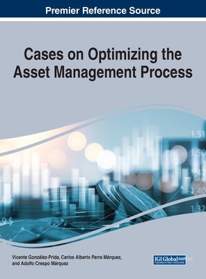 Cases on Optimizing the Asset Management Process by González-Prida, Vicente