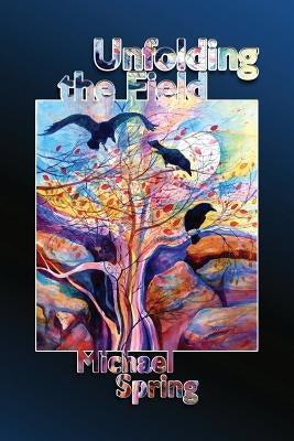 Unfolding the Field by Spring, Michael
