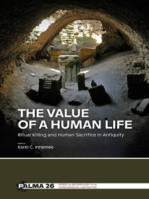 The Value of a Human Life: Ritual Killing and Human Sacrifice in Antiquity by Innemée, Karel