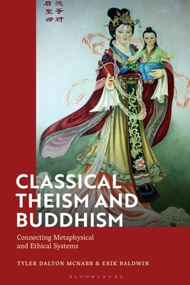 Classical Theism and Buddhism: Connecting Metaphysical and Ethical Systems by McNabb, Tyler Dalton