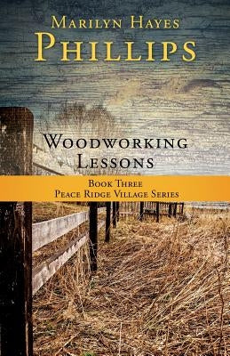 Woodworking Lessons: Book Three Peace Ridge Village Series by Phillips, Marilyn Hayes