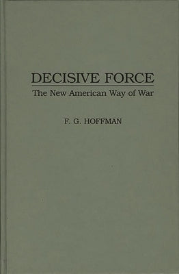 Decisive Force: The New American Way of War by Gudmundsson, Bruce I.